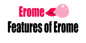 Why Are the Features of Erome Important?